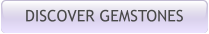 DISCOVER GEMSTONES